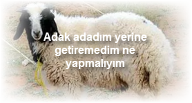 Adak adadim yerine getiremedim ne yapmaliyim