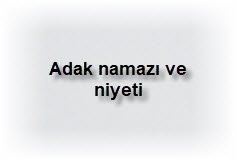 Adak namazi ve niyeti