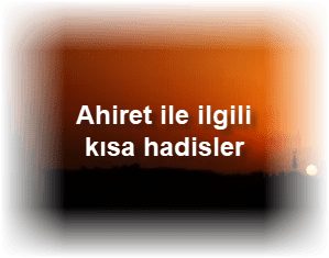 Ahiret ile ilgili kisa hadisler