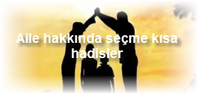 Aile hakkinda secme kisa hadisler