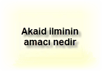 Akaid ilminin amaci nedir