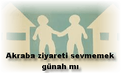 Akraba ziyareti sevmemek gunah mi