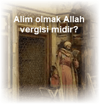 Alim olmak Allah vergisi midir