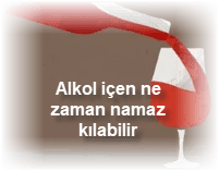 Alkol icen ne zaman namaz kilabilir