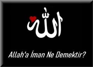 Allaha Iman Ne Demektir