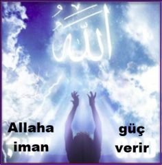 Allaha iman guc verir mi Imanin gucu ve hayata yansimasi