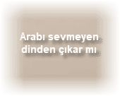 Arabi sevmeyen dinden cikar mi