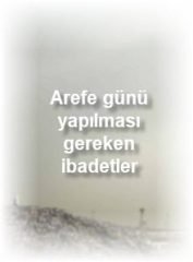 Arefe gunu yapilmasi gereken ibadetler