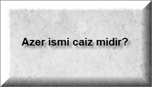 Azer ismi caiz midir