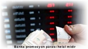 Banka promosyon parasi helal midir