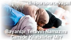 Bayanlar Teravih Namazini Camide Kilabilirler Mi