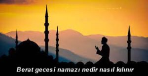 Berat gecesi namazi nedir nasil kilinir