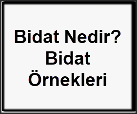 Bidat Nedir Bidat Ornekleri