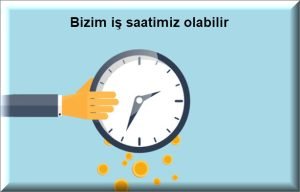 Bizim is saatimiz olabilir