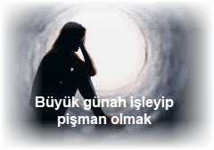 Buyuk gunah isleyip pisman olmak