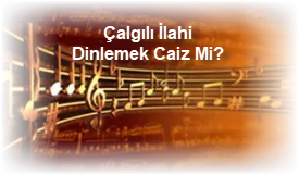 Calgili Ilahi Dinlemek Caiz Mi