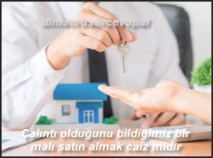 Calinti oldugunu bildigimiz bir mali satin almak caiz midir