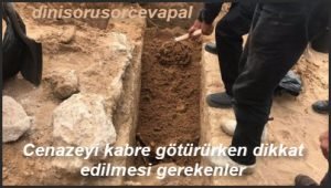 Cenazeyi kabre gotururken dikkat edilmesi gerekenler 1