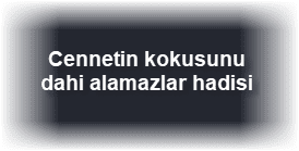 Cennetin kokusunu dahi alamazlar hadisi