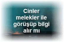 Cinler melekler ile gorusup bilgi alir mi