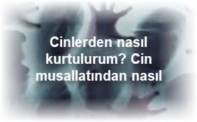 Cinlerden nasil kurtulurum Cin musallatindan nasil kurtulur