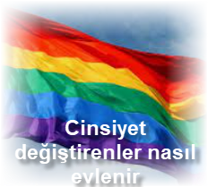 Cinsiyet degistirenler nasil evlenir