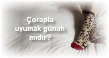 Corapla uyumak gunah midir