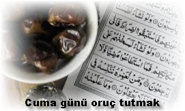 Cuma gunu oruc tutmak ile ilgili hadisler