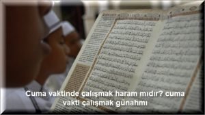 Cuma vaktinde calismak haram midir cuma vakti calismak gunahmi