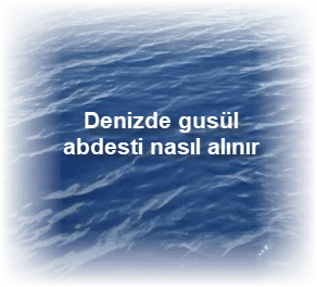 Denizde gusul abdesti nasil alinir