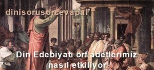 Din Edebiyati orf adetlerimiz nasil etkiliyor