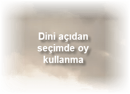 Dini acidan secimde oy kullanma