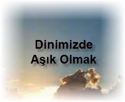 Dinimizde Asik Olmak