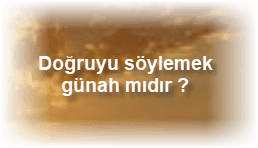 Dogruyu soylemek gunah midir