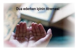 Dua ederken icinin titremesi