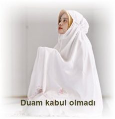 Duam kabul olmadi