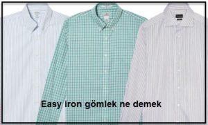 Easy iron gomlek ne demek