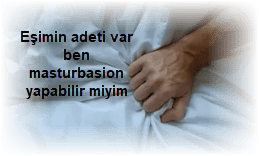 Esimin adeti var ben masturbasion yapabilir miyim