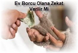 Ev Borcu Olana Zekat Verilir Mi