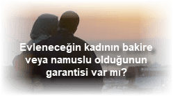 Evlenecegin kadinin bakire veya namuslu oldugunun garantisi var mi