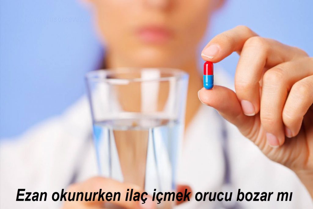 Ezan okunurken ilac icmek orucu bozar mi