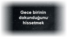 Gece birinin dokundugunu hissetmek