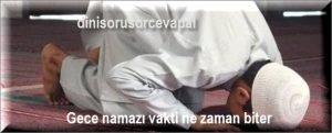 Gece namazi vakti ne zaman biter