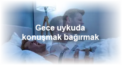 Gece uykuda konusmak bagirmak