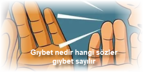 Giybet nedir hangi sozler giybet sayilir