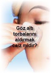 Goz alti torbalarini aldirmak caiz midir