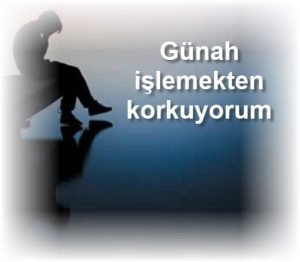 Gunah islemekten korkuyorum