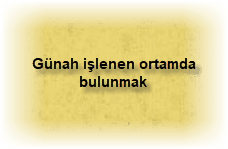 Gunah islenen ortamda bulunmak