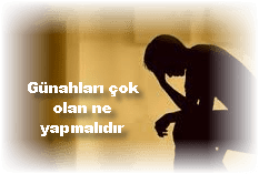 Gunahlari cok olan ne yapmalidir