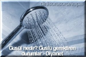 Gusul nedir Guslu gerektiren durumlar Diyanet